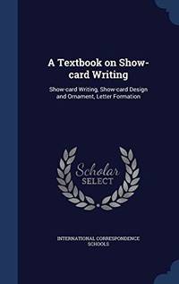 A Textbook on Show Card Writing: Show Card Writing Show Card Design and Ornament Letter Formation