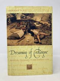 Dreaming of Cockaigne: Medieval Fantasies of the Perfect Life