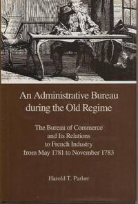 An Administrative Bureau during the Old Regime. The Bureau of Commerce and Its Relations to...