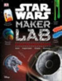 Star Wars Maker Lab: 20 Galactic Science Projects