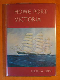 Home Port Victoria by Ursula Jupp - Signed First Edition - 1967 - from Pistil Books Online (SKU: 141464)