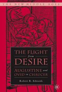 The Flight from Desire: Augustine and Ovid to Chaucer