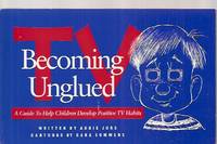 cover of TV: BECOMING UNGLUED: A GUIDE TO HELP CHILDREN DEVELOP POSITIVE TV HABITS