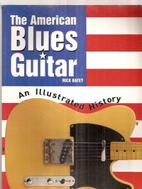 The American Blues Guitar: an Illustrated History by Batey, Rick [editors: Vicky Weber and Paula McMahon] - 2003