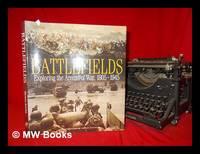 Battlefields : exploring the arenas of war, 1805-1945 / Michael Rayner