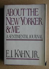 About The New Yorker And Me: A Sentimental Journal. by Kahn Jr, E. J - 1979