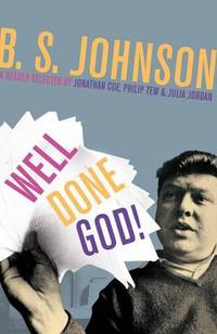 Well Done God!: Selected Prose and Drama of B. S. Johnson by B S Johnson