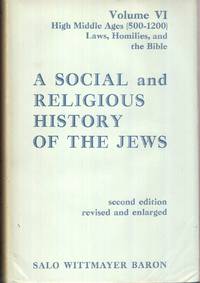 A Social and Religious History of the Jews; Vol. 6: Laws, Homilies, and  the Bible: High Middle Ages