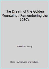 The Dream of the Golden Mountains : Remembering the 1930's