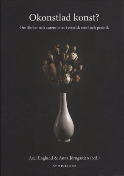 OKONSTLAD KONST? Om äkthet och autenticitet i…