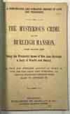 A REMARKABLE AND ROMANTIC HISTORY OF LOVE AND TREACHERY. THE MYSTERIOUS CRIME AT THE BURLEIGH MANSION, NORTH READING, MASS. BEING THE WONDERFUL CAREER OF MRS. JANE BURLEIGH, A LADY OF WEALTH AND BEAUTY, A TRUE AND COMPLETE ACCOUNT OF WHICH IS NOW FOR THE FIRST TIME PUBLISHED, ALTHOUGH STRENUOUS EFFORTS WERE MADE TO SUPPRESS IT