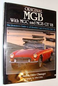 Original MGB - With MGC and MGB GT V8: The Restorer's Guide to All Roadster and GT Models 1962-1980