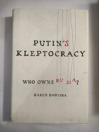 Putin&#039;s Kleptocracy: Who Owns Russia? by Dawisha, Karen - 2014