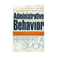 Administrative Behavior: A Study of Decision-Making Processes in Administrative Organizations
