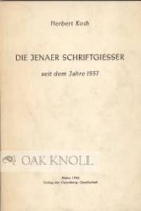 JENAER SCHRIFTGIESSER SEIT DEM JAHRE 1557.|DIE by Herbert Koch - 1956 - from Oak Knoll Books/Oak Knoll Press (SKU: 30788)