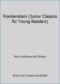 Frankenstein (Junior Classics for Young Readers) by Mary Wollstonecraft Shelley - 2011