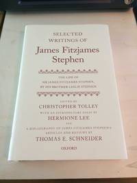 Selected Writings of James Fitzjames Stephen, with The Life of James Fitzjames Stephen, by his...