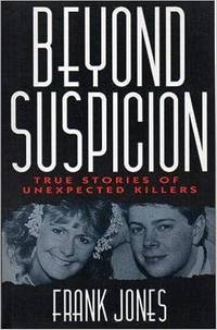Beyond Suspicion: True Stories of Unexpected Killers