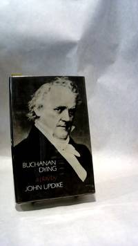 BUCHANAN DYING by UPDIKE, John - 1974