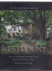 Westmount:  The Tie That Binds the Twin Cities -An Illustrated History of Westmount&#039;s 100 Years -by Susan Saunders Mavor ( Berlin / Kitchener Housing / Architectural / Urban / Planning / Subdivision- Neighbourhood History )( One Hundred ) by Mavor, Susan Saunders (and the University of Waterloo Library ); Preface By John English ( Talmon Henry Rieder and Frederick Law Olmsted related) - 2011