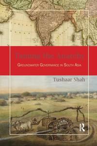 Taming the Anarchy: Groundwater Governance in South Asia