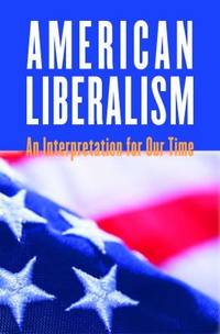 American Liberalism : An Interpretation for Our Time