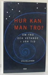 Hur kan man tro? Om tro och vetande i vår tid.