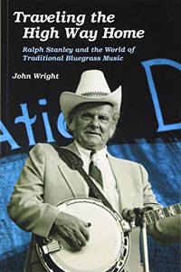 Traveling the High Way Home: Ralph Stanley and the World of Traditional Bluegrass Music