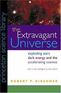 The Extravagant Universe &acirc; Exploding Stars, Dark Energy, and the Accelerating...