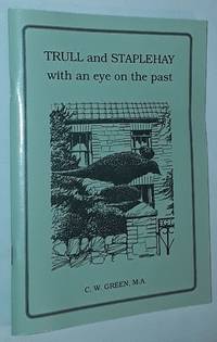 Trull and Staplehay with an eye on the past by C W Green - Paperback - 1993 - from Nigel Smith Books (SKU: 18041014-74)