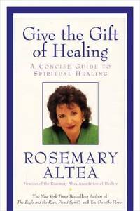 Give the Gift of Healing: A Concise Guide To Spiritual Healing