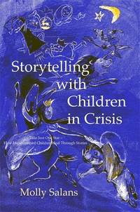Storytelling with Children in Crisis: Take Just One Star - How Impoverished Children Heal Through...