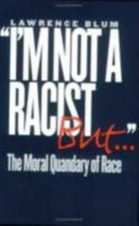 I'm Not a Racist, But... : The Moral Quandary of Race