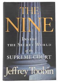 The Nine: Inside the Secret World of the Supreme Court [SIGNED FIRST EDITION] by Toobin, Jeffrey - 2007