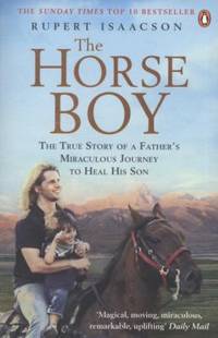 Horse Boy: The True Story of a Father's Miraculous Journey to Heal His Son