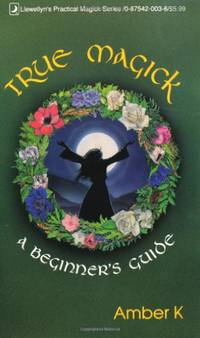 True Magick: A Beginner's Guide (Llewellyn's New Age Series)