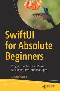 SwiftUI for Absolute Beginners : Program Controls and Views for iPhone, iPad, and Mac Apps