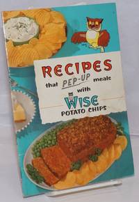 Recipes that Pep-Up Meals with Wise Potato Chips de Wise, Dorothy, home economist - 1957