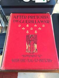 After Pretoria: The Guerilla War. The Supplement to "With the Flag to Pretoria" in Two Volumes. Vol. I by H. N. Wilson - First Edition - 1902 - from Dreadnought Books (SKU: 38788)