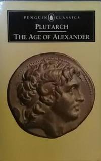 The Age Of Alexander: Nine Greek Lives By Plutarch