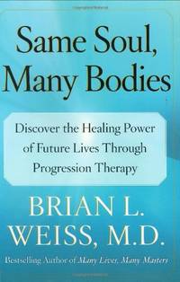 image of Same Soul, Many Bodies: Discover The Healing Power Of Future Lives Through Progression Therapy