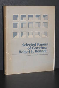 Selected Papers of Governor Robert F. Bennett; A Study in Good Government and "Civics Book" Politics