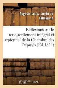 Réflexions sur le renouvellement intégral et septennal de la Chambre des Députés