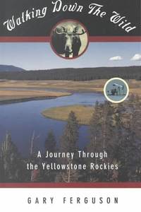 Walking Down the Wild : A Journey Through The Yellowstone Rockies