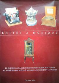 Boîtes à musique. Le Guide du collectionneur pour choisir, restaurer et...