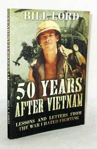 50 Years after Vietnam Lessons and Letters from the War I Hated Fighting by Bill Lord - Paperback - 1st Edition - 2018 - from Adelaide Booksellers (SKU: BIB314080)