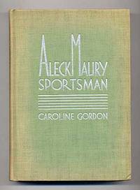 Aleck Maury Sportsman by Caroline GORDON - First Edition - 1934 - from Between the Covers- Rare Books, Inc. ABAA (SKU: 104968)