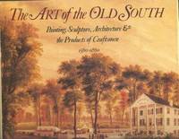 The Art of the Old South: Painting, Sculpture, Architecture &amp; the Products of Craftsmen 1560-1860 by Poesch, Jessie - 1983