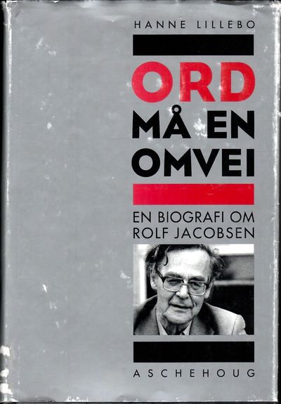 Ord må en omvei. En biografi om Rolf Jacobsen.