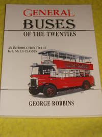 General Buses of the Twenties, An Introduction to the K, S, NS, LS Classes. by George Robbins - 1996